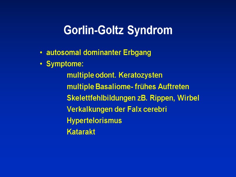 Gorlin-Goltz Syndrom autosomal dominanter Erbgang Symptome:        